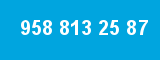 958 813 25 87